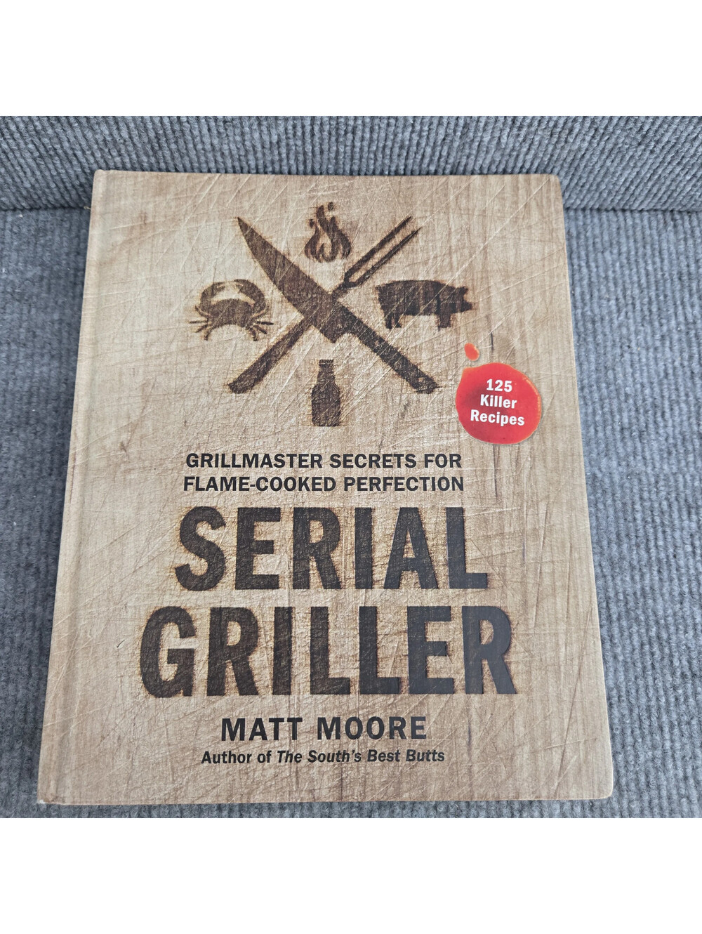 Serial Griller Grillmaster Secrets for Flame-Cooked Hardback Matt Moore HMH